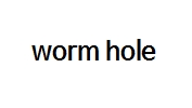 worm hole