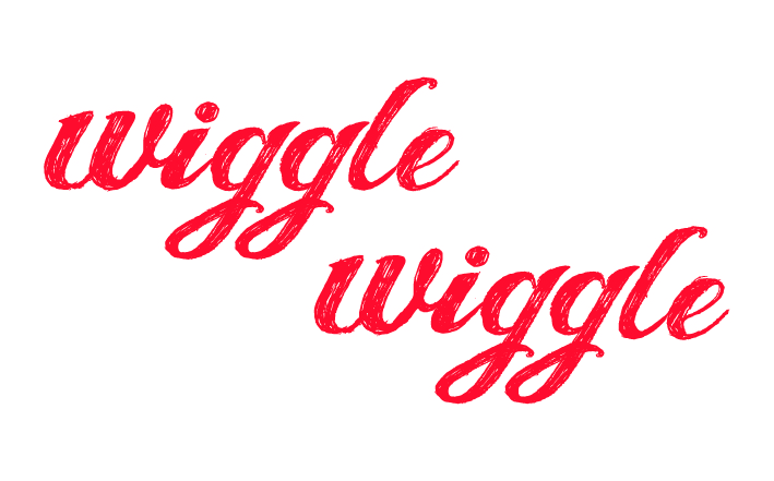 wiggle wiggle