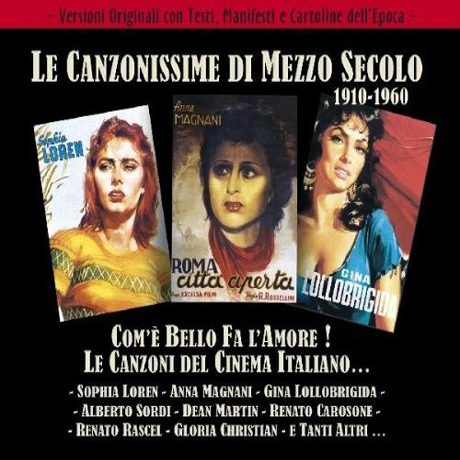 LE CANZONISSIME DI MEZZO SECOLO 1910-1960: COM`E BELLO FA L`AMORE!