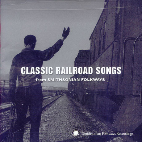CLASSIC RAILROAD SONGS FROM SMITHSONIAN FOLKWAYS