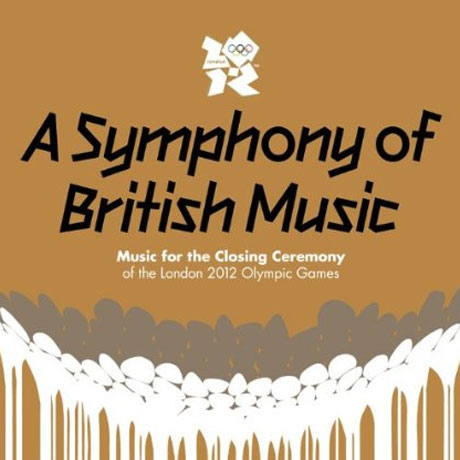 A SYMPHONY OF BRITISH MUSIC: MUSIC FOR THE CLOSING CEREMONY OF THE LONDON 2012 OLYMPIC GAMES