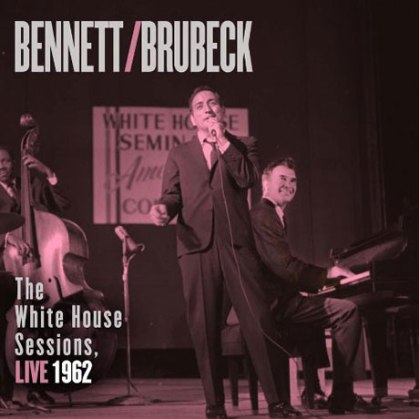 BENNETT & BRUBECK: THE WHITE HOUSE SESSIONS LIVE 1962