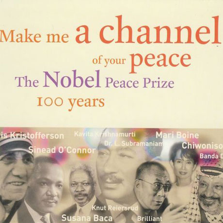 MAKE ME A CHANNEL OF YOUR PEACE/ THE NOBEL PEACE PRIZE 100 YEARS