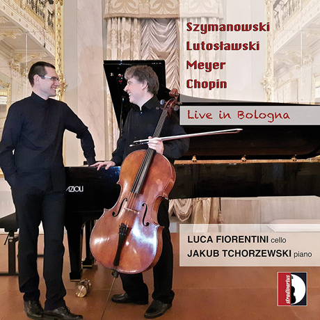 LIVE IN BOLOGNA/ LUCA FIORENTINI, JAKUB TCHORZEWSKI [쇼팽, 시마노프스키, 루토스와프스키, 마이어: 폴란드 작곡가 첼로 작품집 - 루카 피오렌티니]