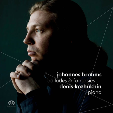 BALLADES & FANTASIES/ DENIS KOZHUKHIN [SACD HYBRID] [브람스: 발라드 & 환상곡]