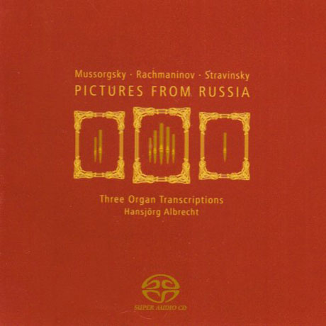 PICTURES FROM RUSSIA/ HANSJORG ALBRECHT [SACD HYBRID] [무소르그스키, 라흐마니노프, 스트라빈스키: 러시안 오르간 작품집]