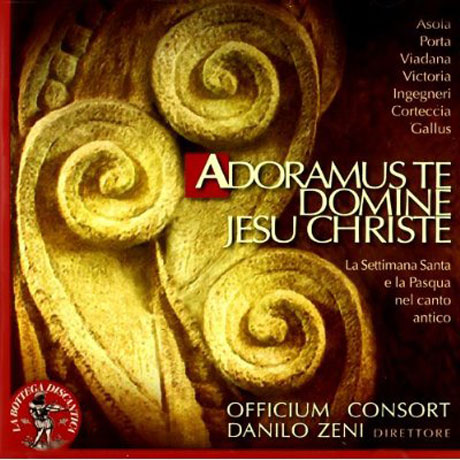 ADORAMUS TE DOMINE JESU CHRISTE/ OFFICIUM CONSORT, DANILO ZENI [후기 르네상스 이탈리아 종교적 다성음악]