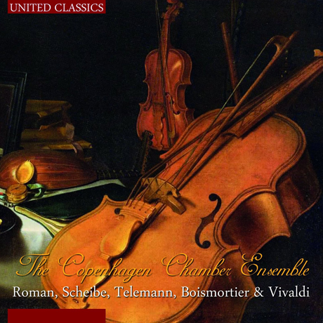 ROMAN, SCHEIBE, TELEMANN, BOISMORTIER & VIVALDI/ THE COPENHAGEN CHAMBER ENSEMBLE