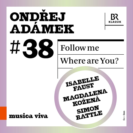 FOLLOW ME & WHERE ARE YOU?/ ISABELLE FAUST, MAGDALENA KOZENA, SIMON RATTLE [아다메크: 바이올린 협주곡, 당신은 어디에(성악곡) - 파우스트, 코제나, 래틀]