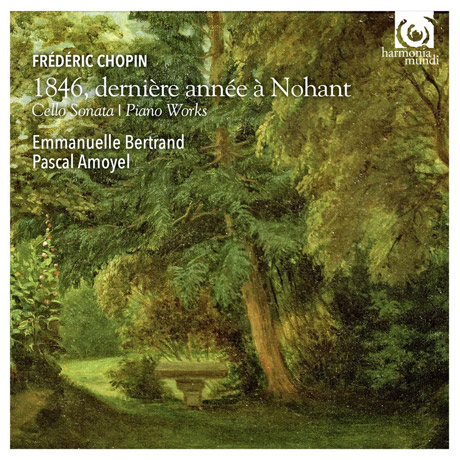 1846 DERNIERE ANNEE A NOHANT: CELLO SONATA & PIANO WORKS/ EMMANUELLE BERTRAND [쇼팽: 1846년 노앙에서의 마지막 해 - 엠마누엘 베르트랑]