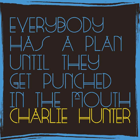 EVERYBODY HAS A PLAN UNTIL THEY GET PUNCHED IN THE MOUTH