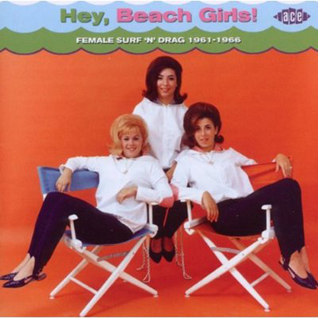 HEY BEACH GIRLS: FEMALE SURF N DRAG 1961-1966