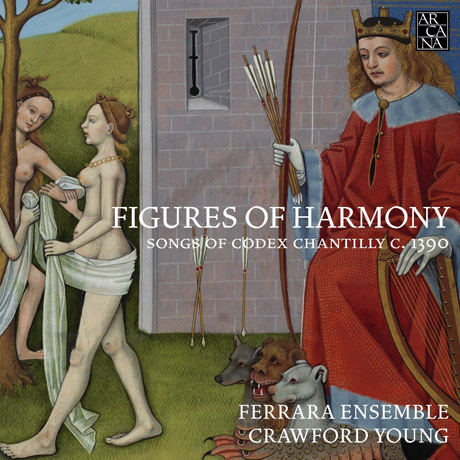 FIGURES OF HARMONY: SONGS OF CODEX CHANTILLY C.1390/ FERRARA ENSEMBLE, CRAWFORD YOUNG [페라라 앙상블: 중세의 하모니]