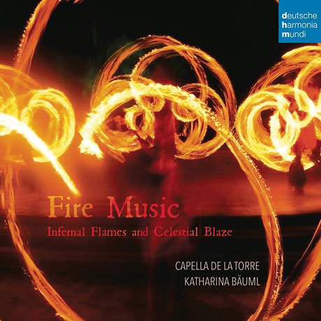 FIRE MUSIC: INFERNAL FLAMES AND CELESTIAL BLAZE/ KATHARINA BAUML [카펠라 데 라 토레: 불의 음악 - 르네상스 시대 작품집]