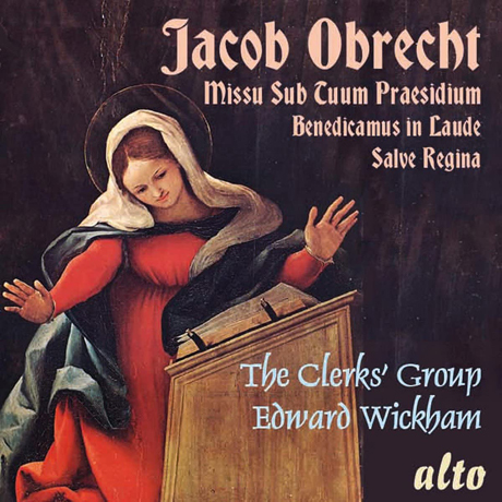 MISSA SUB TUUM PRAESIDIUM, BENEDICAMUS IN LAUDE, SALVE REGINA/ EDWARD WICKHAM [오브레히트: 미사 '우리는 당신 품으로 피신하나이다' 외 - 에드워드 위컴]