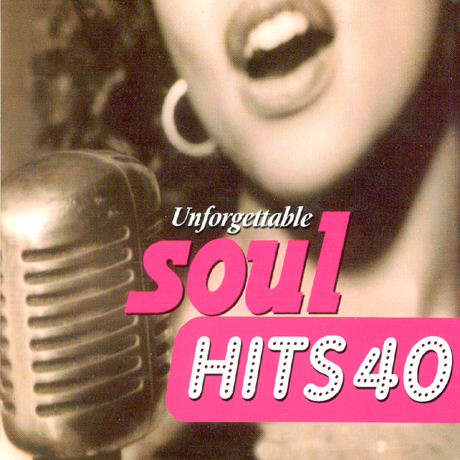 UNFORGETTABLE SOUL HITS 40