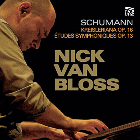 KREISLERIANA OP.16 & ETUDES SYMPHONIQUES OP.13/ NICK VAN BLOSS [슈만: 크라이슬레리아나 & 교향적 연습곡]