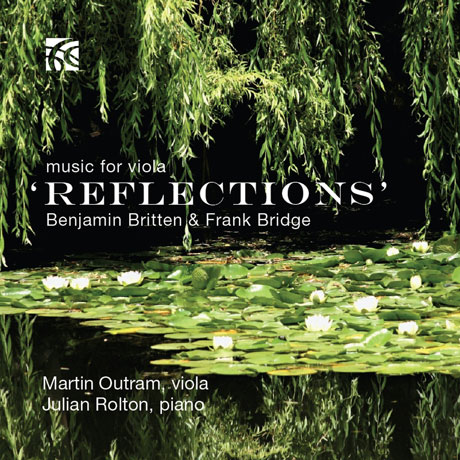 REFLECTIONS: MUSIC FOR VIOLA/ MARTIN OUTRAM, JULIAN ROLTON [브리튼 & 브리지: 비올라를 위한 작품집]