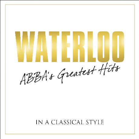 WATERLOO: ABBAS GREATEST HITS [IN A CLASSICAL STYLE]