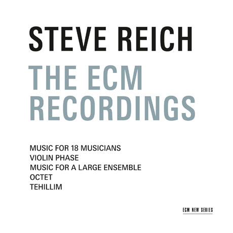 THE ECM RECORDINGS [스티브 라이히: 18명의 연주자를 위한 음악, 8중주, 테힐림 - 시편]