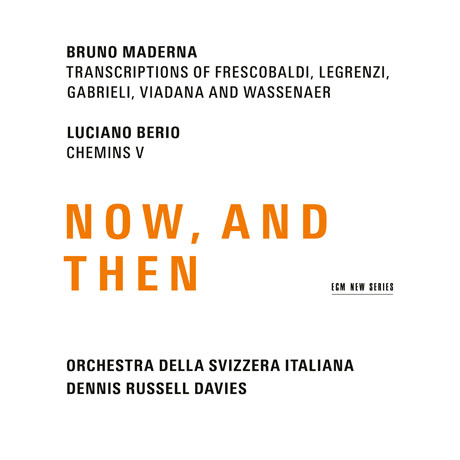 NOW, AND THEN/ DENNIS RUSSELL DAVIES [마데르나 편곡 작품집: 프레스코발디, 레그렌지 외 & 베리오: 셰맹 5]
