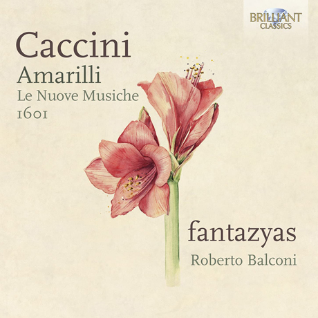 AMARILLI, LE NUOVE MUSICHE 1601/ FANTAZYAS, ROBERTO BALCONI [카치니: 아마릴리 외 - 판타지야스]