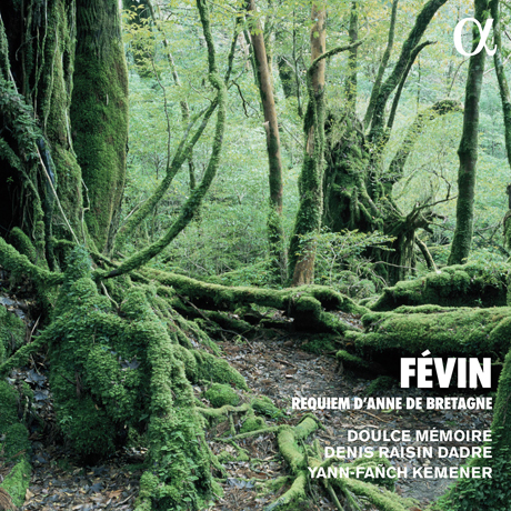 REQUIEM D`ANNE DE BRETAGNE/ DOULCE MEMOIRE, DENIS RAISIN DADRE [ALPHA COLLECTION 75] [페뱅: 안 드 브르타뉴를 위한 레퀴엠 - 둘스 메무아]