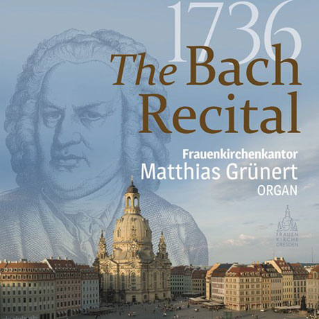 1736 THE BACH RECITAL/ MATTHIAS GRUNERT [마티아스 그뤼네르트: 1736년 드레스덴 성모교회: 바흐 리사이틀]