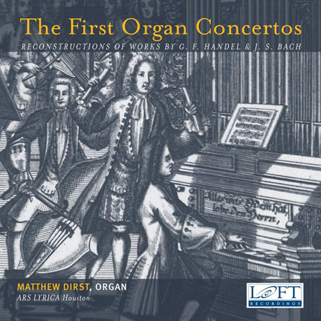 THE FIRST ORGAN CONCERTOS/ MATTHEW DIRST [바흐 & 헨델: 초기 오르간 협주곡 - 매튜 더스트]