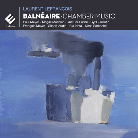 BALNEAIRE: CHAMBER MUSIC [로랑 르프랑스와: 실내악 작품집]