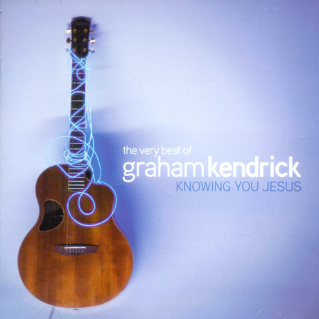 KNOWING YOU JESUS: THE VERY BEST OF GRAHAM KENDRICK