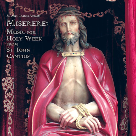 MISERERE: MUSIC FOR HOLY WEEK FROM ST. JOHN CANTIUS/ SAINT CECILIA CHOIR, DANIEL V. ROBINSON [성 체칠리아 합창단: 미제레레 - 세인트 존 칸티우스의 성주간 음악]