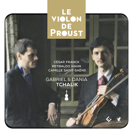 LE VIOLON DE PROUST/ GABRIEL & DANIA TCHALIK [프랑크, 한, 생상스: 프루스트의 바이올린 - 찰릭 형제]
