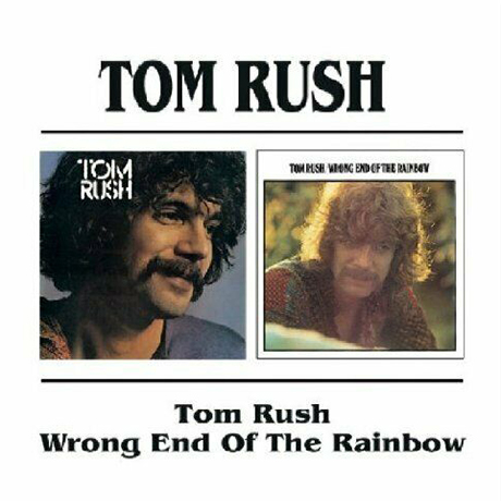 TOM RUSH & WRONG END OF THE RAINBOW