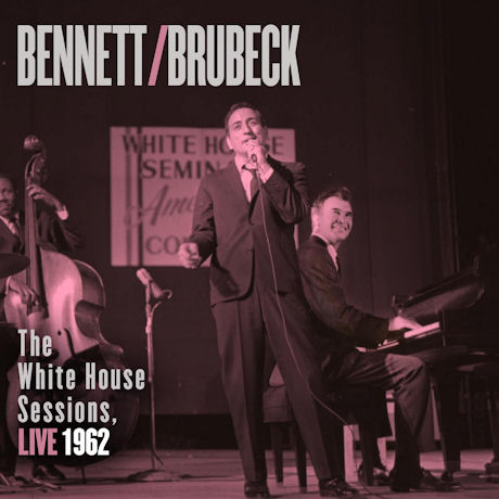 BENNETT & BRUBECK: THE WHITE HOUSE SESSIONS LIVE 1962