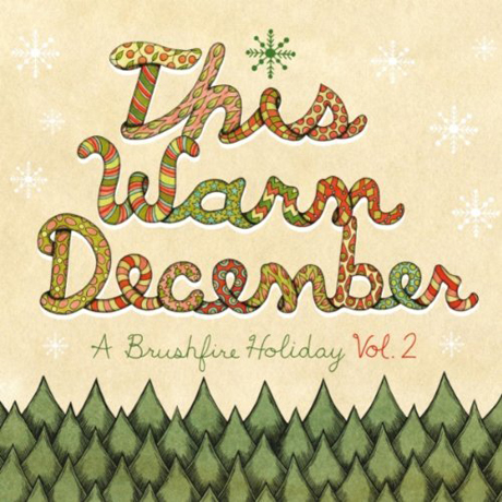 THIS WARM DECEMBER: A BRUSHFIRE HOLIDAY VOL.2