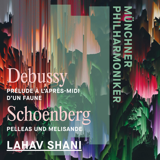 L'APRES-MIDI D'UN FAUNE, SCHOENBERG: PELLEAS UND MELISANDE/ LAHAV SHANI, MUNCHNER PHILHARMONIKER [드뷔시: 전주곡 목신의 오후. 쇤베르크: 펠레아스와 멜리장드 - 샤니, 뮌헨 필]
