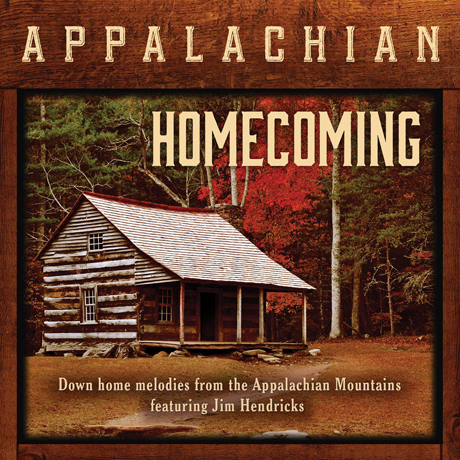 APPALACHIAN HOMECOMING: DOWN-HOME MELODIES FROM THE APPALACHIAN MOUNTAINS FEATURING JIM HENDRICKS