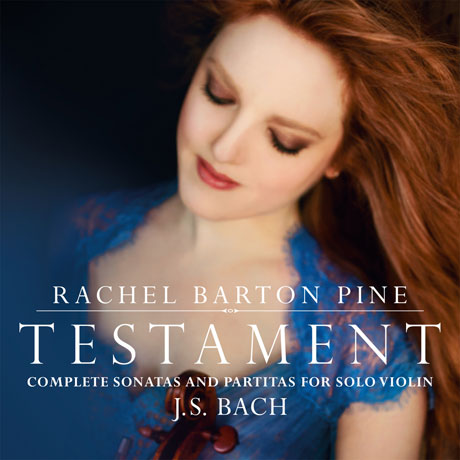TESTAMENT: COMPLETE SONATAS AND PARTITAS FOR SOLO VIOLIN/ RACHEL BARTON PINE [바흐: 무반주 바이올린 소나타 & 파르티타]