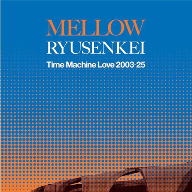 MELLOW RYUSENKEI: TIME MACHINE LOVE 2003-25 [LP]