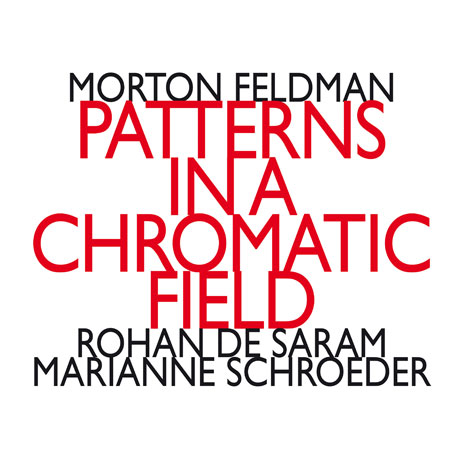 PATTERNS IN A CHROMATIC FIELD/ ROHAN DE SARAM, MARIANNE SCHROEDER [모튼 펠드먼: 반음계적 필드 패턴 - 로한 드 사람, 마리안느 슈뢰더]