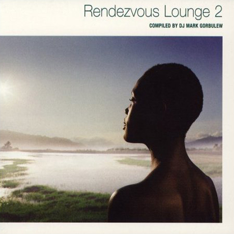 RENDEZVOUS LOUNGE 2: COMPILED BY DJ MARK GORBULEW