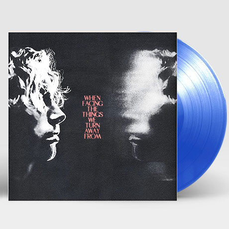 WHEN FACING THE THINGS WE TURN AWAY FROM [TRANSLUCENT BLUE LP]