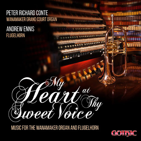 MY HEART AT THY SWEET VOICE: MUSIC FOR WANAMAKER ORGAN AND FLUGELHORN/ PETER RICHARD CONTE, ANDREW ENNIS [달콤한 선율에 담긴 나의 마음: 오르간 & 플루겔혼 연주집]