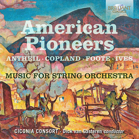 AMERICAN PIONEERS: MUSIC FOR STRING ORCHESTRA/ DICK VAN GASTEREN [미국의 선구자들: 푸트, 앤세일, 아이브스, 코플랜드의 음악]