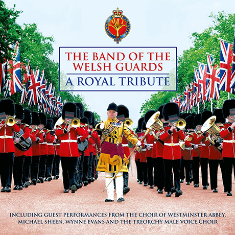 A ROYAL TRIBUTE: THE BAND OF THE WELSH GUARDS BAND