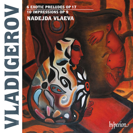 6 EXOTIC PRELUDES OP.17 & 10 IMPRESSIONS OP.9/ NADEJDA VLAEVA [블라디게로프: 6개의 이국풍의 프렐류드, 10개의 임프레션 - 나데지다 블라에바]