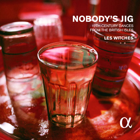 NOBODY'S JIG: 17TH CENTURY DANCES FROM THE BRITISH ISLES [ALPHA COLLECTION 08] [레 위치스: 17세기 영국 무곡]