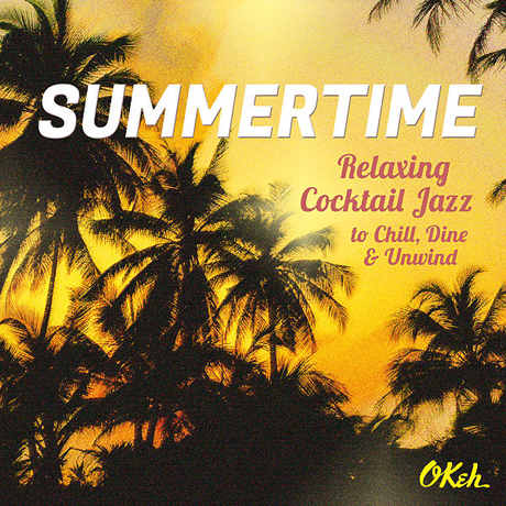 SUMMERTIME: RELAXING COCKTAIL JAZZ TO CHILL, DINE & UNWIND