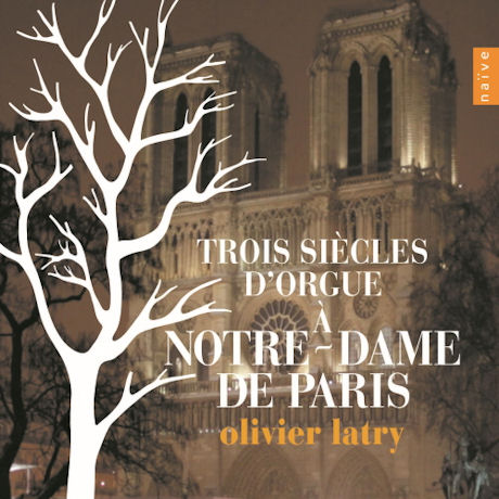 TROIS SIECLES D`ORGUE A NOTRE-DAME DE PARIS [올리비에 라트리: 파리 노트르담 사원의 오르간 음악 300년]